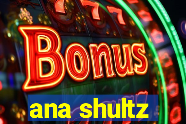 ana shultz